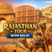 Scenic journey from Delhi to Rajasthan with forts and desert views